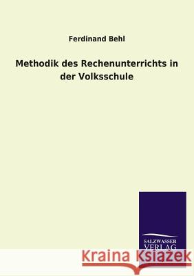Methodik des Rechenunterrichts in der Volksschule Behl, Ferdinand 9783846028445