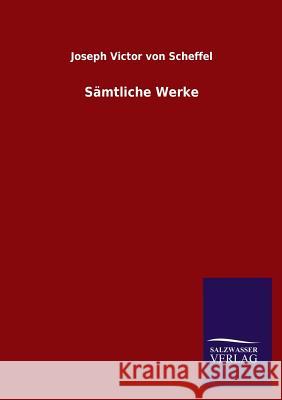 Sämtliche Werke Scheffel, Joseph Victor Von 9783846028681 Salzwasser-Verlag Gmbh