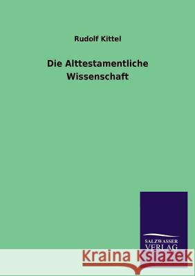 Die Alttestamentliche Wissenschaft Rudolf Kittel 9783846029190 Salzwasser-Verlag Gmbh