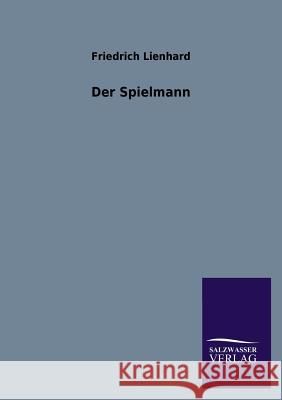 Der Spielmann Friedrich Lienhard 9783846029206 Salzwasser-Verlag Gmbh