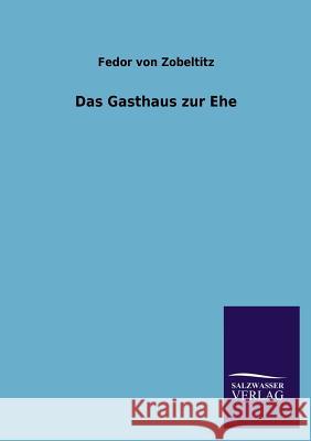 Das Gasthaus Zur Ehe Fedor Von Zobeltitz 9783846029428 Salzwasser-Verlag Gmbh
