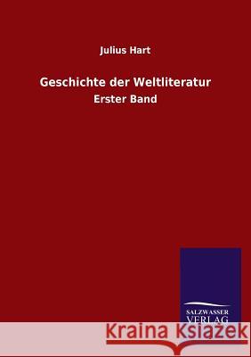 Geschichte der Weltliteratur Hart, Julius 9783846029466 Salzwasser-Verlag Gmbh