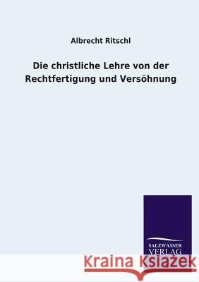 Die christliche Lehre von der Rechtfertigung und Versöhnung Albrecht Ritschl 9783846029510