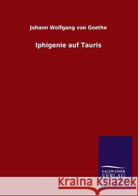 Iphigenie auf Tauris Johann Wolfgang Von Goethe 9783846029688 Salzwasser-Verlag Gmbh