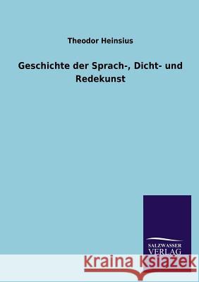 Geschichte Der Sprach-, Dicht- Und Redekunst Theodor Heinsius 9783846030479 Salzwasser-Verlag Gmbh