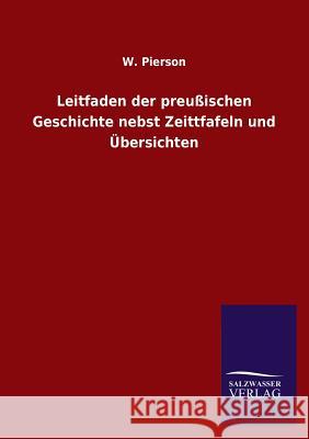 Leitfaden Der Preussischen Geschichte Nebst Zeittfafeln Und Ubersichten W. Pierson 9783846030493 Salzwasser-Verlag Gmbh