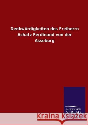 Denkwurdigkeiten Des Freiherrn Achatz Ferdinand Von Der Asseburg Ohne Autor 9783846030813 Salzwasser-Verlag Gmbh