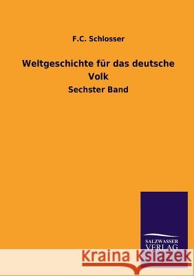 Weltgeschichte Fur Das Deutsche Volk F. C. Schlosser 9783846030899 Salzwasser-Verlag Gmbh