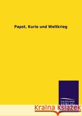 Papst, Kurie Und Weltkrieg Ohne Autor 9783846030905 Salzwasser-Verlag Gmbh