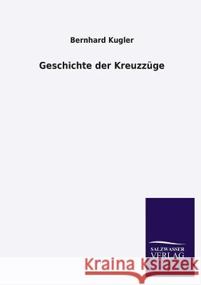 Geschichte Der Kreuzzuge Bernhard Kugler 9783846031056