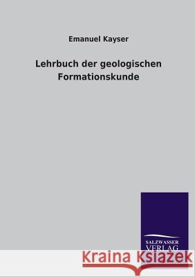 Lehrbuch Der Geologischen Formationskunde Emanuel Kayser 9783846031117