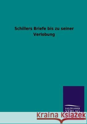 Schillers Briefe Bis Zu Seiner Verlobung Ohne Autor 9783846031179 Salzwasser-Verlag Gmbh