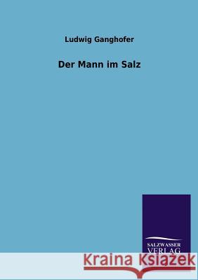 Der Mann Im Salz Ludwig Ganghofer 9783846031643 Salzwasser-Verlag Gmbh