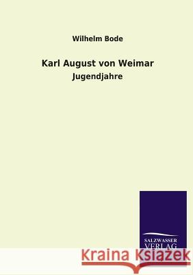 Karl August Von Weimar Wilhelm Bode 9783846031834 Salzwasser-Verlag Gmbh