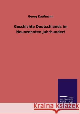 Geschichte Deutschlands Im Neunzehnten Jahrhundert Georg Kaufmann 9783846031841