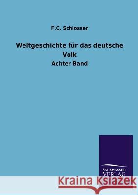 Weltgeschichte Fur Das Deutsche Volk F. C. Schlosser 9783846032084 Salzwasser-Verlag Gmbh