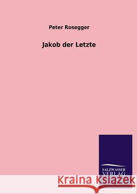 Jakob Der Letzte Peter Rosegger 9783846032299 Salzwasser-Verlag Gmbh