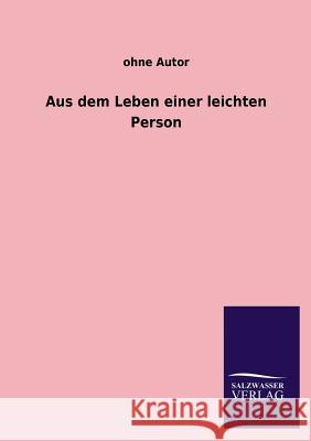 Aus Dem Leben Einer Leichten Person Ohne Autor 9783846032534 Salzwasser-Verlag Gmbh