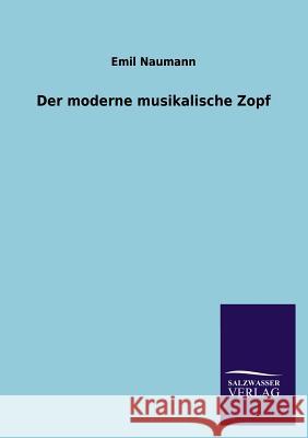 Der Moderne Musikalische Zopf Emil Naumann 9783846032855 Salzwasser-Verlag Gmbh