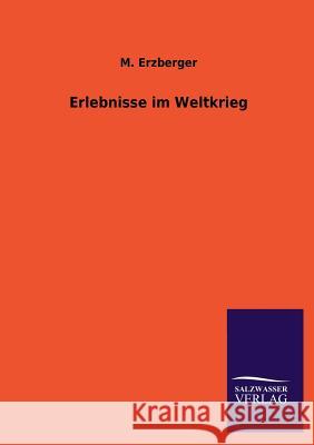 Erlebnisse Im Weltkrieg M Erzberger 9783846032978 Salzwasser-Verlag Gmbh