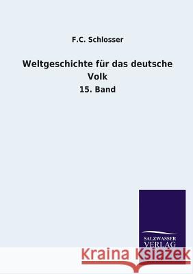 Weltgeschichte Fur Das Deutsche Volk F. C. Schlosser 9783846033012 Salzwasser-Verlag Gmbh