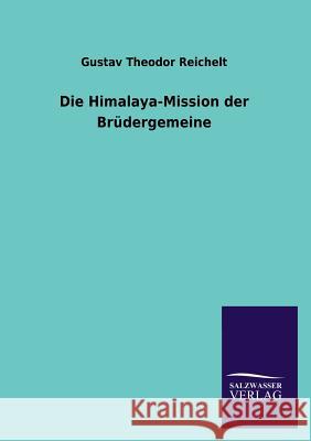 Die Himalaya-Mission Der Brudergemeine Gustav Theodor Reichelt 9783846033029 Salzwasser-Verlag Gmbh