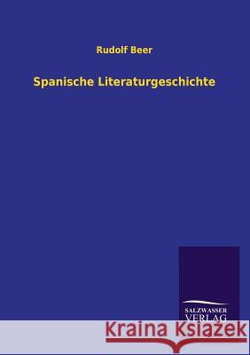 Spanische Literaturgeschichte Rudolf Beer 9783846033104 Salzwasser-Verlag