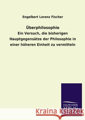 Uberphilosophie Engelbert Lorenz Fischer 9783846033227 Salzwasser-Verlag Gmbh