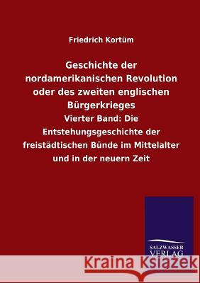 Geschichte Der Nordamerikanischen Revolution Oder Des Zweiten Englischen Burgerkrieges Friedrich Kortum 9783846033487