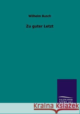 Zu Guter Letzt Wilhelm Busch 9783846033586 Salzwasser-Verlag Gmbh