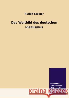 Das Weltbild Des Deutschen Idealismus Rudolf Steiner 9783846033593 Salzwasser-Verlag Gmbh