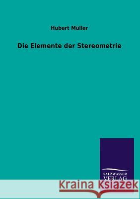 Die Elemente Der Stereometrie Hubert Muller 9783846033630