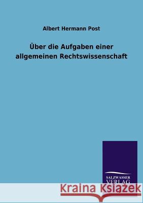 Uber Die Aufgaben Einer Allgemeinen Rechtswissenschaft Albert Hermann Post 9783846034323 Salzwasser-Verlag Gmbh