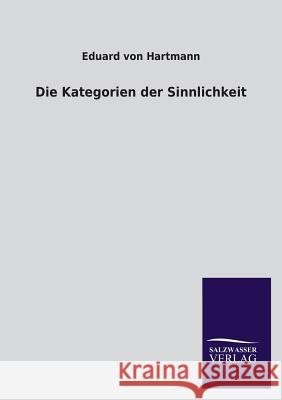 Die Kategorien Der Sinnlichkeit Eduard Von Hartmann 9783846034408 Salzwasser-Verlag Gmbh