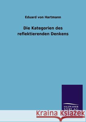 Die Kategorien Des Reflektierenden Denkens Eduard Von Hartmann 9783846034446 Salzwasser-Verlag Gmbh