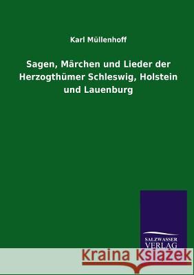 Sagen, Marchen Und Lieder Der Herzogthumer Schleswig, Holstein Und Lauenburg Karl Mullenhoff 9783846034613 Salzwasser-Verlag Gmbh