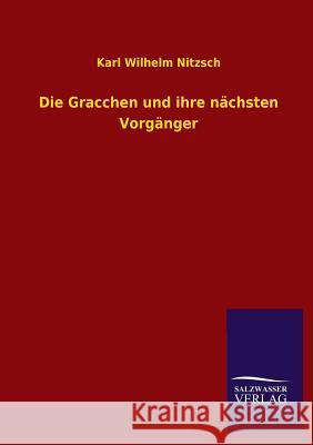 Die Gracchen Und Ihre Nachsten Vorganger Karl Wilhelm Nitzsch 9783846034644