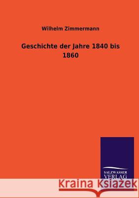 Geschichte der Jahre 1840 bis 1860 Zimmermann, Wilhelm 9783846034835