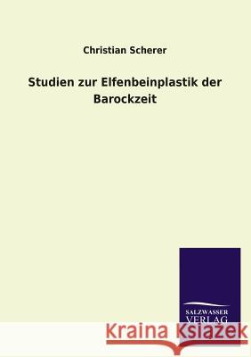 Studien Zur Elfenbeinplastik Der Barockzeit Christian Scherer 9783846034958