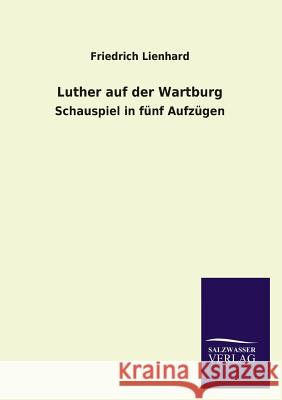 Luther Auf Der Wartburg Friedrich Lienhard 9783846035153 Salzwasser-Verlag Gmbh