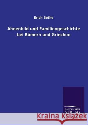 Ahnenbild Und Familiengeschichte Bei Romern Und Griechen Erich Bethe 9783846035238