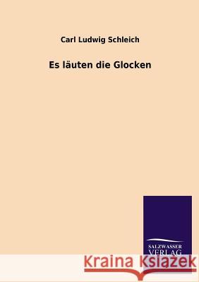 Es Lauten Die Glocken Carl Ludwig Schleich 9783846035320 Salzwasser-Verlag Gmbh