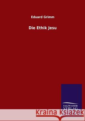 Die Ethik Jesu Eduard Grimm 9783846035641
