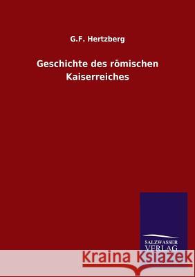 Geschichte Des Romischen Kaiserreiches G. F. Hertzberg 9783846036181 Salzwasser-Verlag Gmbh