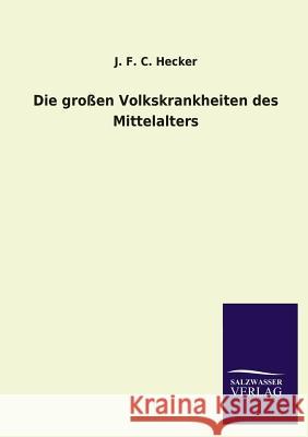 Die großen Volkskrankheiten des Mittelalters Hecker, J. F. C. 9783846036372 Salzwasser-Verlag Gmbh