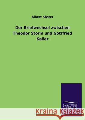 Der Briefwechsel Zwischen Theodor Storm Und Gottfried Keller Albert Koster 9783846036419