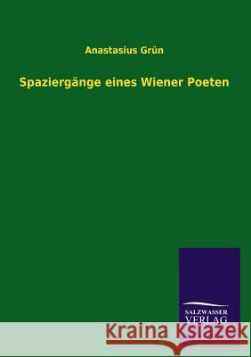 Spaziergange Eines Wiener Poeten Anastasius Grun 9783846036655 Salzwasser-Verlag Gmbh