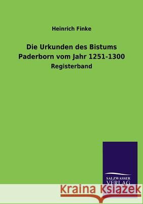 Die Urkunden Des Bistums Paderborn Vom Jahr 1251-1300 Heinrich Finke 9783846036730