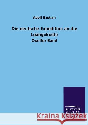 Die Deutsche Expedition an Die Loangokuste Adolf Bastian 9783846036877 Salzwasser-Verlag