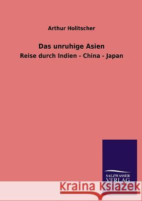 Das Unruhige Asien Arthur Holitscher 9783846036884 Salzwasser-Verlag Gmbh